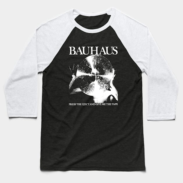 Bauhaus - Press The Eject  And Give Me The Tape Baseball T-Shirt by xlaxiata